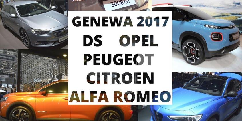 Genewa 2017 - DS, Opel, Peugeot, Citroen, Alfa Romeo